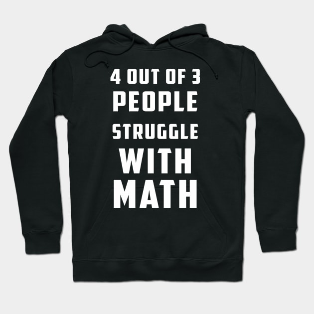 4 Out Of 3 People Struggle With Math Hoodie by MasliankaStepan